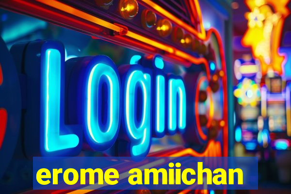 erome amiichan